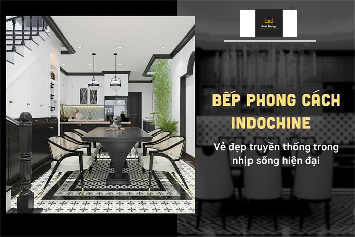 Tổng hợp những mẫu phòng bếp indochine đẹp, ấn tượng nhất