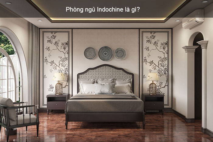 Tìm hiểu chi tiết phòng ngủ Indochine là gì?