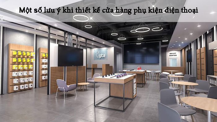 Một số lưu ý khi thiết kế cửa hàng phụ kiện điện thoại