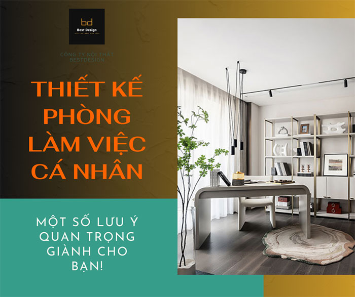 Những lưu ý khi thiết kế phòng làm việc cá nhân