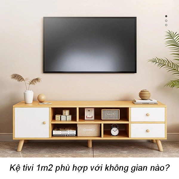 Kệ tivi 1m2 phù hợp với những không gian nào?