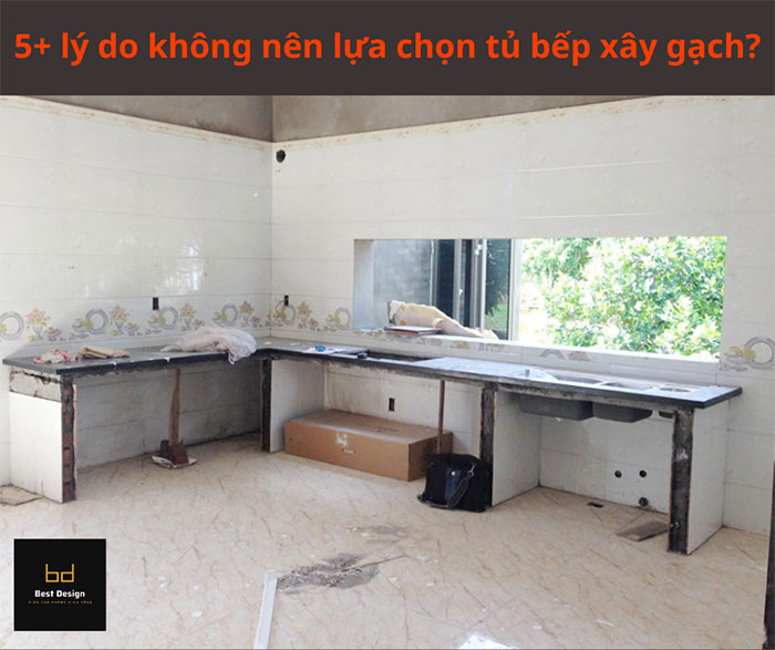 5+ lý do bạn không nên lựa chọn tủ bếp xây gạch?