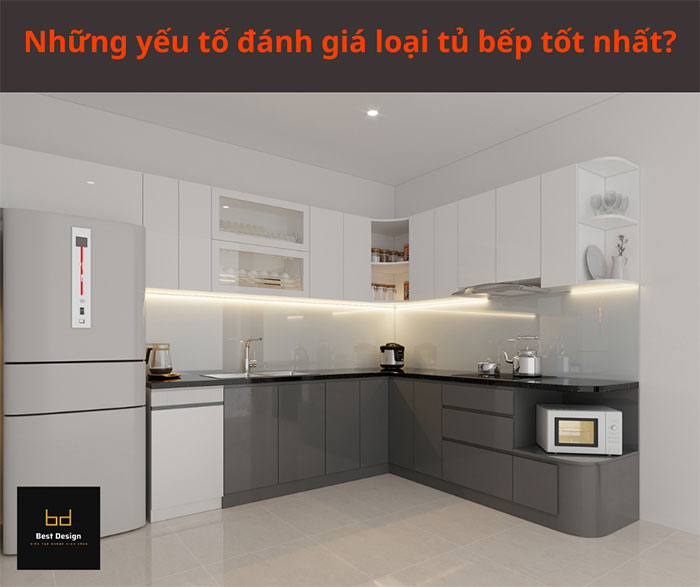 Những yếu tố đánh giá loại tủ bếp tốt nhất?