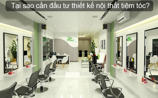 Lí do bạn nên đầu tư thiết kế nội thất tiệm tóc ngay hôm nay?