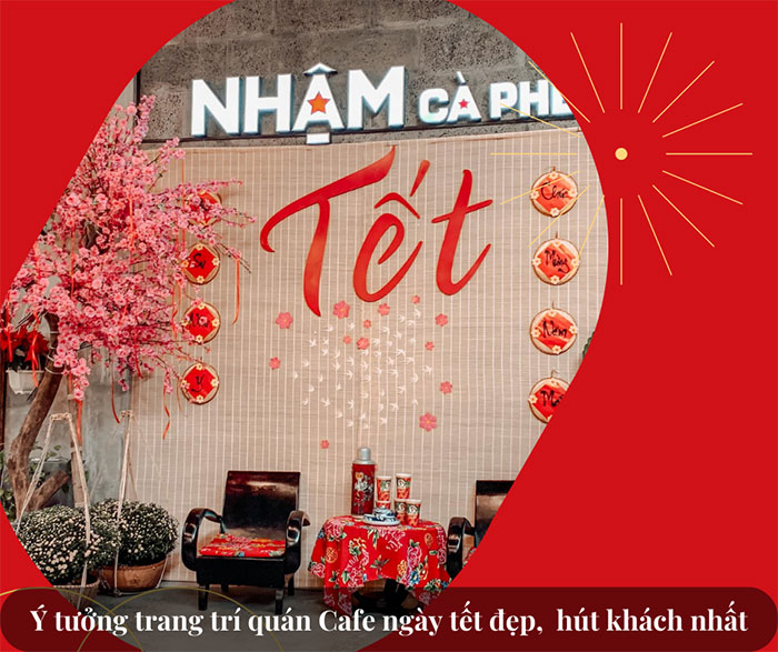 Trang trí quán cafe ngày tết đẹp, thu hút khách hàng nhất